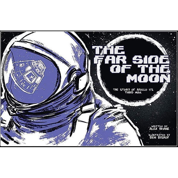 Far Side of the Moon: The Story of Apollo 11's Third Man, Alex Irvine