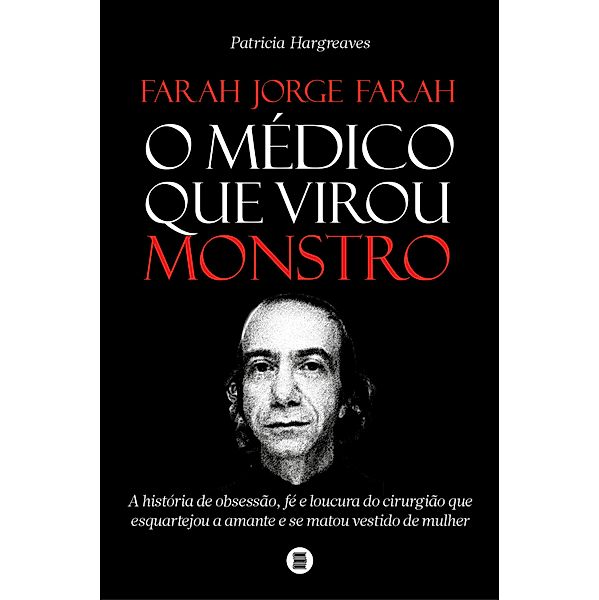 Farah Jorge Farah, o médico que virou monstro, Patricia Hargreaves