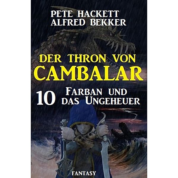 Farban und das Ungeheuer Der Thron von Cambalar 10, Pete Hackett, Alfred Bekker