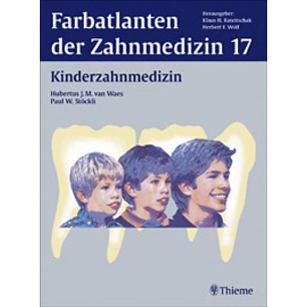 Farbatlanten der Zahnmedizin: 17 Kinderzahnmedizin, Hubertus J. M. Waes, Paul W. Stöckli