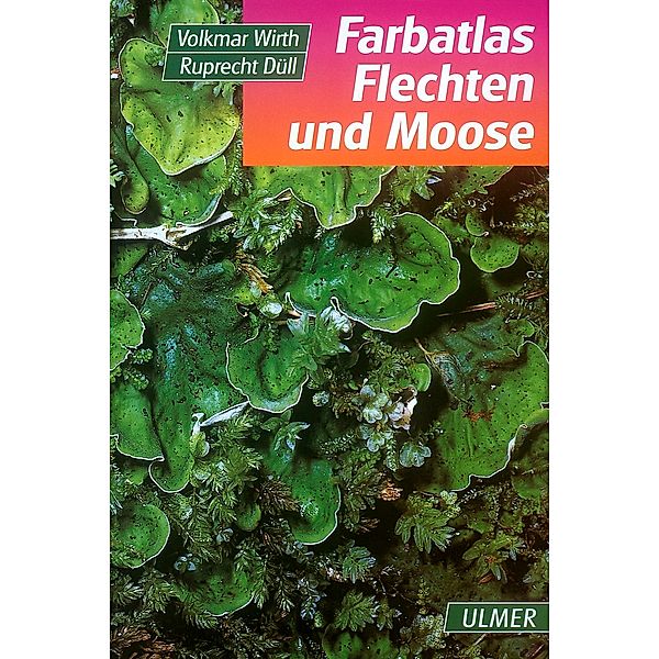 Farbatlas Flechten und Moose, Volkmar Wirth, Ruprecht Düll