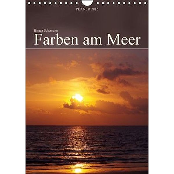 Farben am Meer / Planer (Wandkalender 2016 DIN A4 hoch), Bianca Schumann