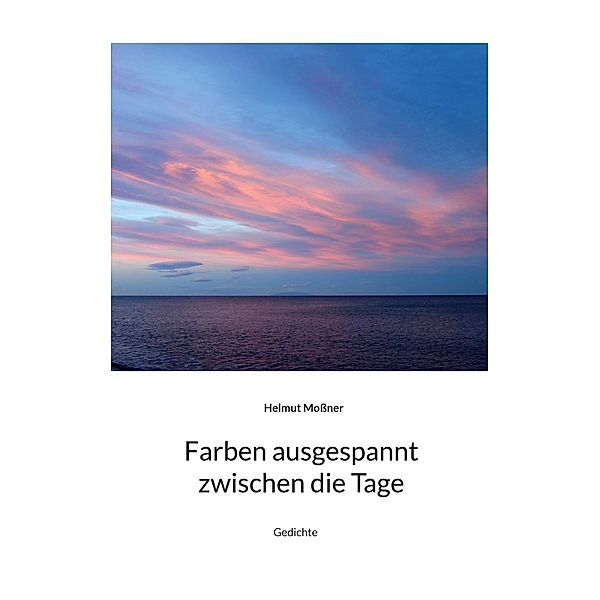 Farben ausgespannt zwischen die Tage, Helmut Mossner