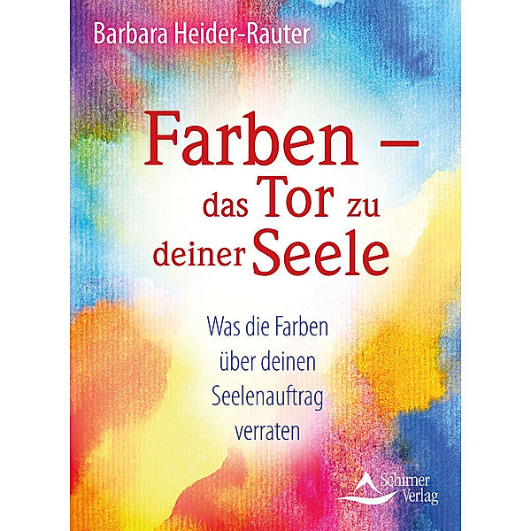 Farben - das Tor zu deiner Seele, Barbara Heider-Rauter