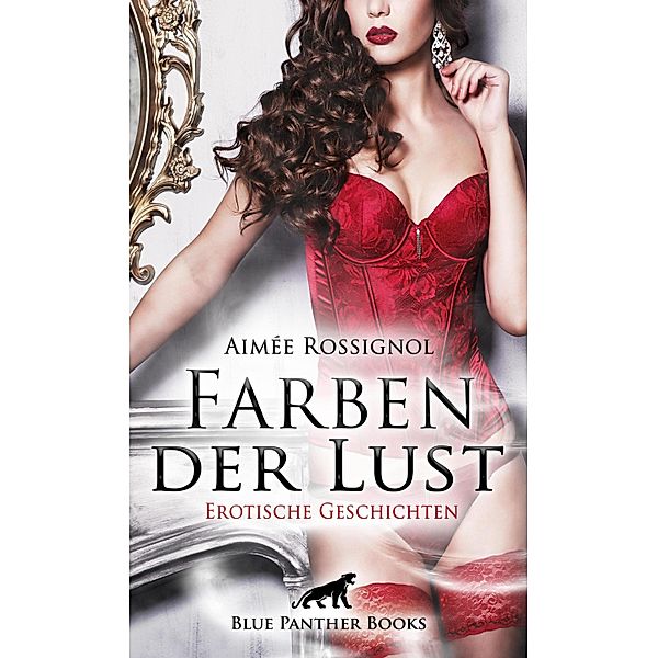 Farben der Lust | Erotische Geschichten / Erotik Geschichten, Aimée Rossignol