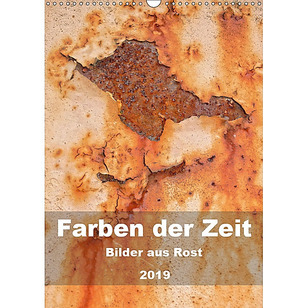Farben der Zeit - Bilder aus Rost (Wandkalender 2019 DIN A3 hoch), Barbara Hilmer-Schröer