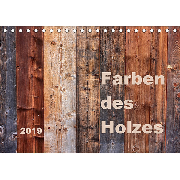 Farben des Holzes (Tischkalender 2019 DIN A5 quer), Kathrin Sachse