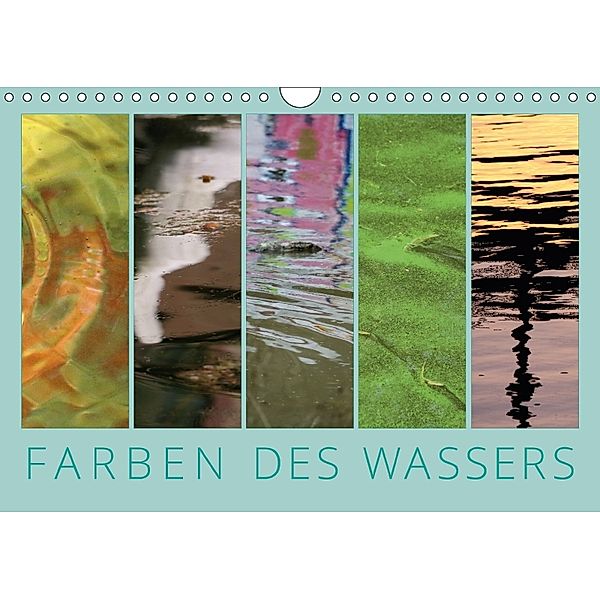 Farben des Wassers (Wandkalender 2018 DIN A4 quer) Dieser erfolgreiche Kalender wurde dieses Jahr mit gleichen Bildern u, Kathrin Sachse