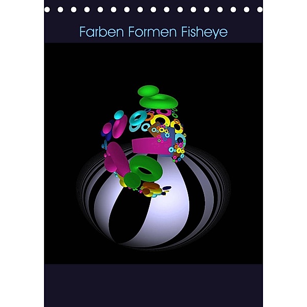 Farben Formen Fisheye (Tischkalender 2023 DIN A5 hoch), IssaBild