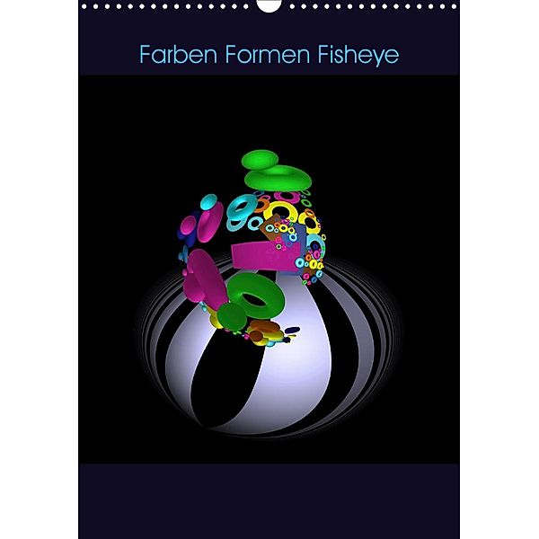 Farben Formen Fisheye (Wandkalender 2021 DIN A3 hoch), IssaBild