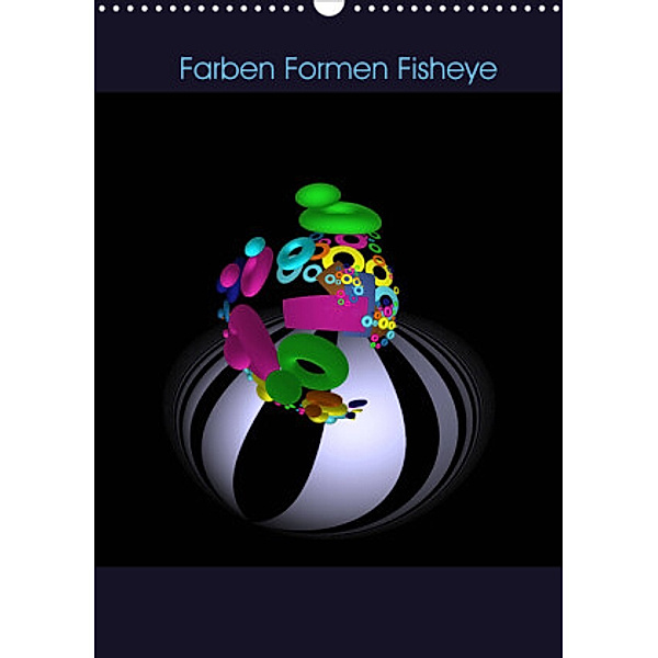 Farben Formen Fisheye (Wandkalender 2022 DIN A3 hoch), IssaBild