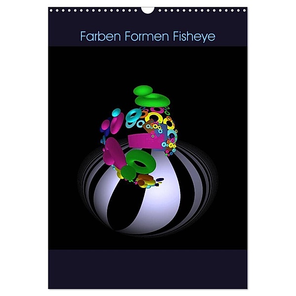 Farben Formen Fisheye (Wandkalender 2024 DIN A3 hoch), CALVENDO Monatskalender, IssaBild