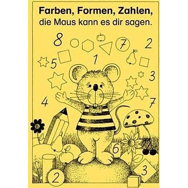 Farben, Formen, Zahlen die Maus kann es dir sagen, Marlies Hoppe, Brigitte Peine