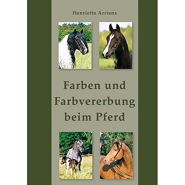 Farben und Farbvererbung beim Pferd, Henriette Arriens