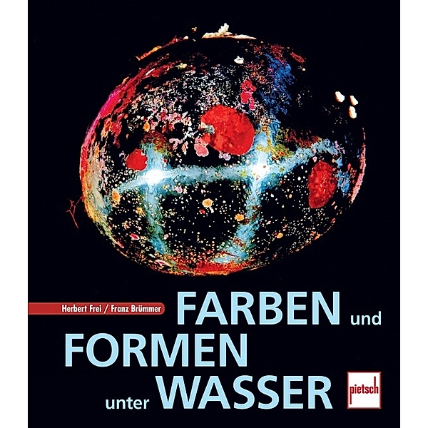 Farben und Formen unter Wasser, Herbert Frei, Franz Brümmer