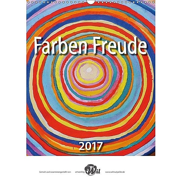FarbenFreude 2017 - artwork by Wil (Wandkalender 2017 DIN A3 hoch), Wiltrud Peiler