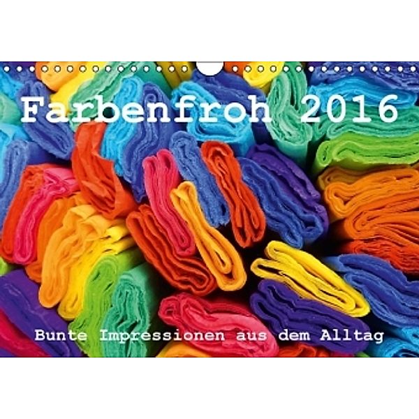 Farbenfroh 2016. Bunte Impressionen aus dem Alltag (Wandkalender 2016 DIN A4 quer), Steffani Lehmann