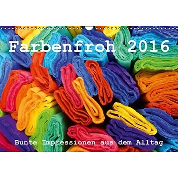 Farbenfroh 2016. Bunte Impressionen aus dem Alltag (Wandkalender 2016 DIN A3 quer), Steffani Lehmann