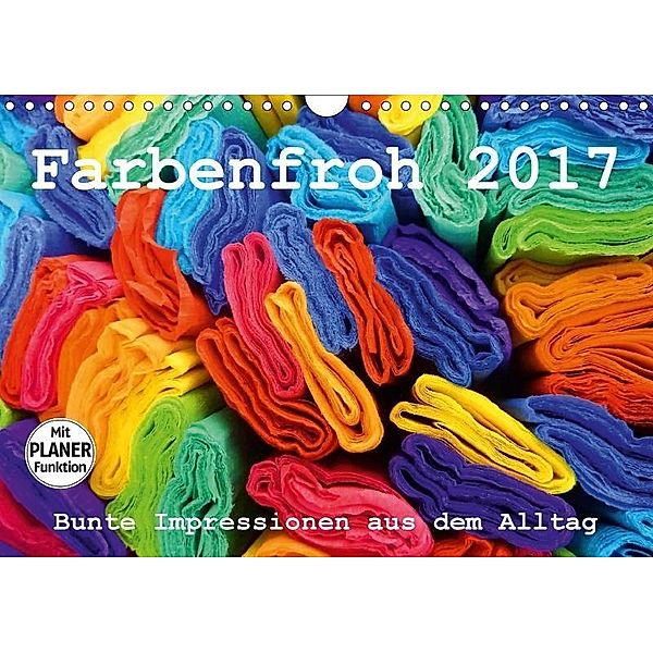 Farbenfroh 2017. Bunte Impressionen aus dem Alltag (Wandkalender 2017 DIN A4 quer), Steffani Lehmann