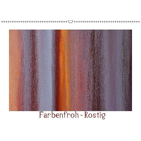 Farbenfroh - Rostig (Wandkalender 2017 DIN A2 quer), Alexander von Düren