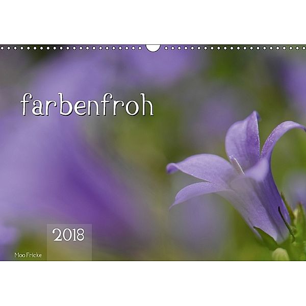 farbenfroh (Wandkalender 2018 DIN A3 quer), Moo Fricke