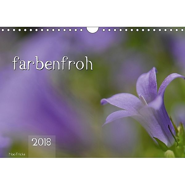 farbenfroh (Wandkalender 2018 DIN A4 quer), Moo Fricke