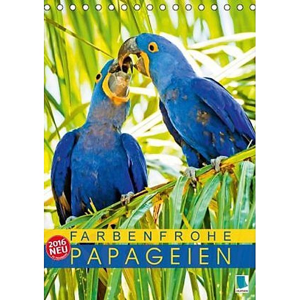 Farbenfrohe Papageien (Tischkalender 2016 DIN A5 hoch), Calvendo