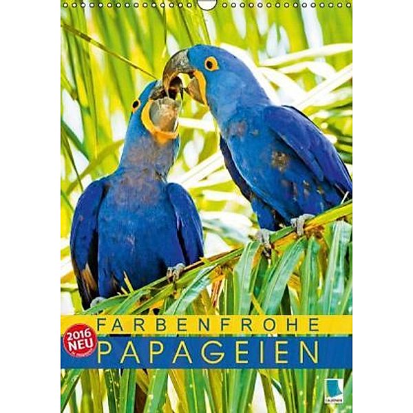 Farbenfrohe Papageien (Wandkalender 2016 DIN A3 hoch), Calvendo