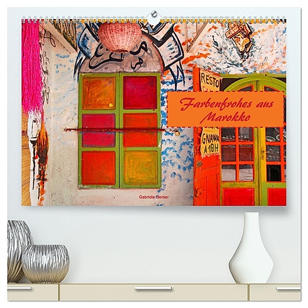 Farbenfrohes aus Marokko (hochwertiger Premium Wandkalender 2025 DIN A2 quer), Kunstdruck in Hochglanz, Calvendo, Gabriele Gerner-Haudum