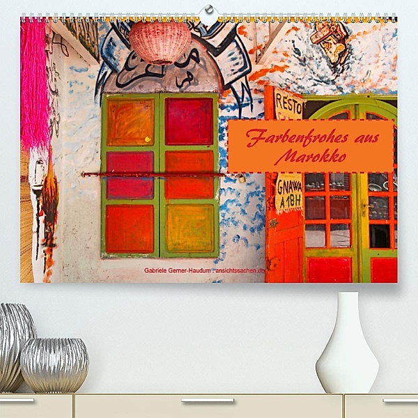 Farbenfrohes aus Marokko (Premium, hochwertiger DIN A2 Wandkalender 2023, Kunstdruck in Hochglanz), Gabriele Gerner-Haudum