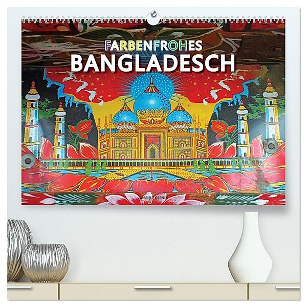 Farbenfrohes Bangladesch (hochwertiger Premium Wandkalender 2025 DIN A2 quer), Kunstdruck in Hochglanz, Calvendo, Gabriele Gerner