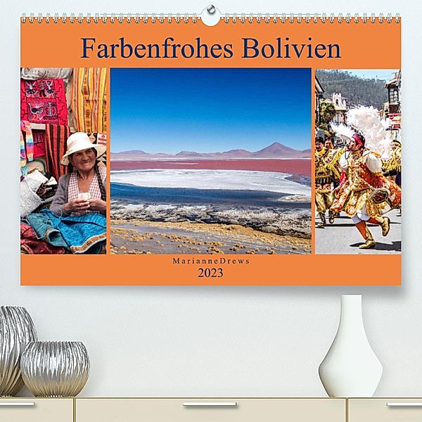 Farbenfrohes Bolivien (Premium, hochwertiger DIN A2 Wandkalender 2023, Kunstdruck in Hochglanz), Marianne Drews
