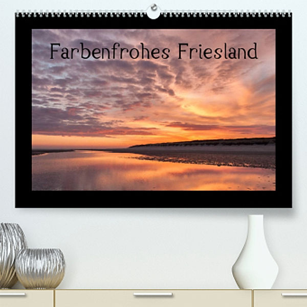 Farbenfrohes Friesland (Premium, hochwertiger DIN A2 Wandkalender 2022, Kunstdruck in Hochglanz), Andreas Klesse