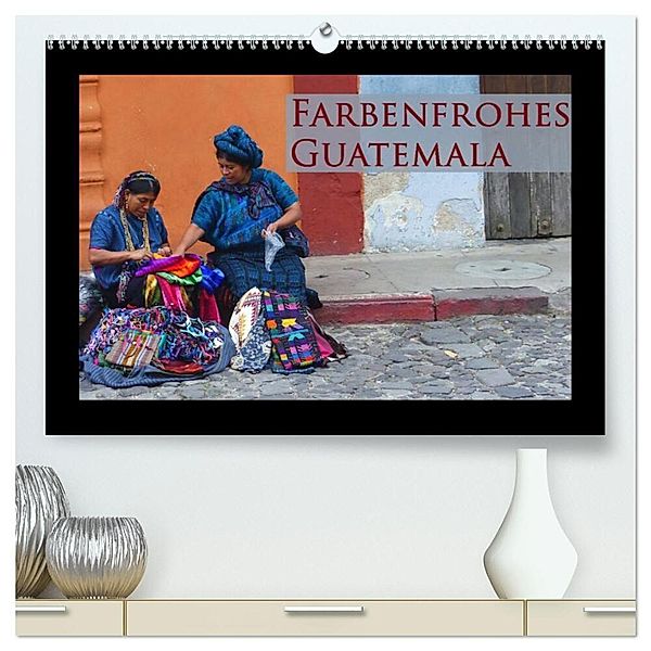 Farbenfrohes Guatemala (hochwertiger Premium Wandkalender 2024 DIN A2 quer), Kunstdruck in Hochglanz, Michaela Schiffer