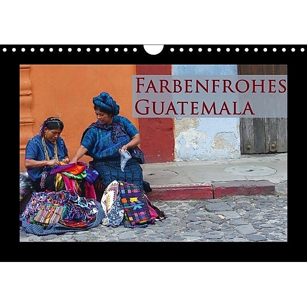 Farbenfrohes Guatemala (Wandkalender 2017 DIN A4 quer), Michaela Schiffer