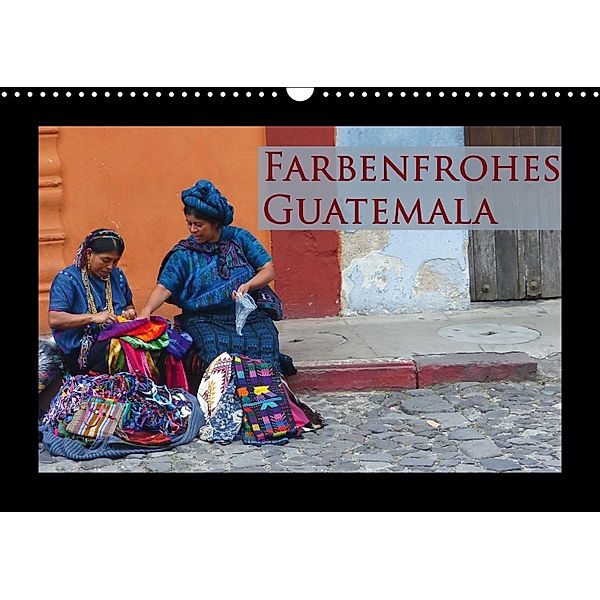 Farbenfrohes Guatemala (Wandkalender 2018 DIN A3 quer), Michaela Schiffer