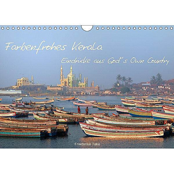 Farbenfrohes Kerala - Eindr?cke aus God?s Own Country (Wandkalender 2019 DIN A4 quer), Friederike Take