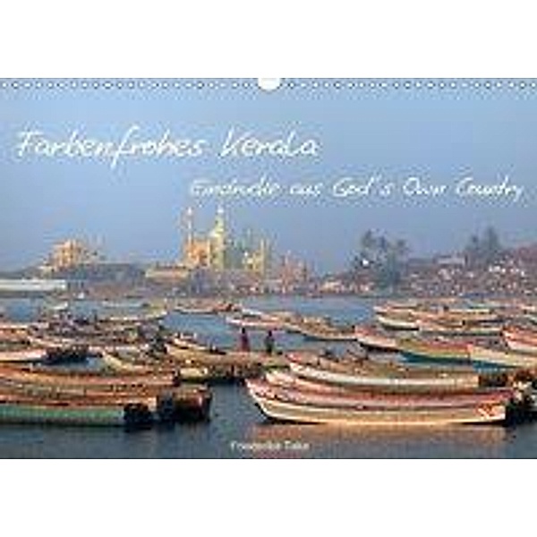 Farbenfrohes Kerala - Eindrücke aus God's Own Country (Wandkalender 2020 DIN A3 quer), Friederike Take