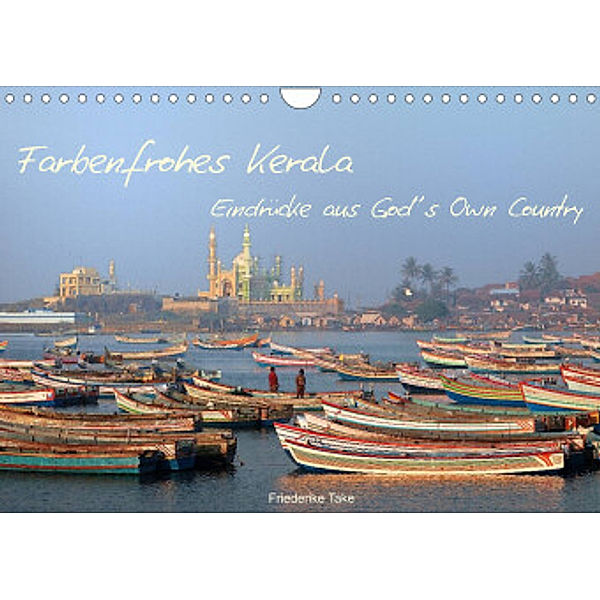 Farbenfrohes Kerala - Eindrücke aus God´s Own Country (Wandkalender 2022 DIN A4 quer), Friederike Take