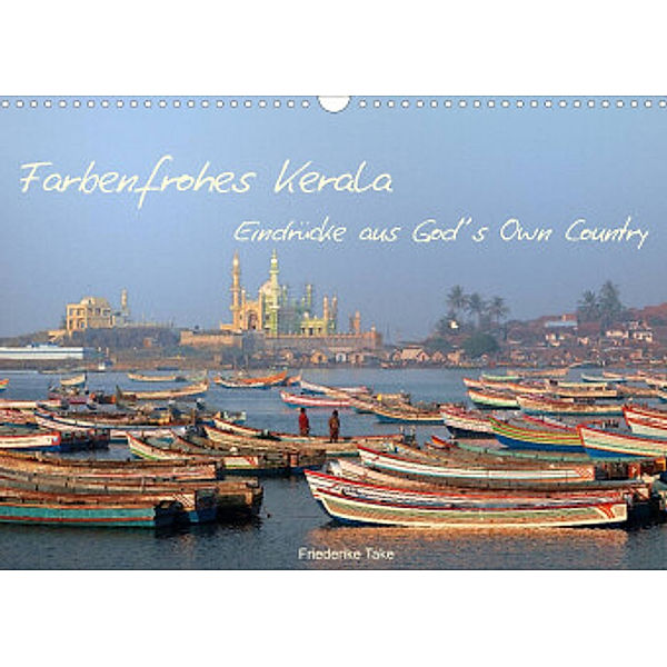 Farbenfrohes Kerala - Eindrücke aus God´s Own Country (Wandkalender 2022 DIN A3 quer), Friederike Take