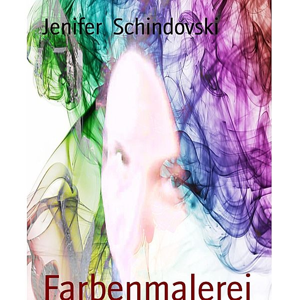 Farbenmalerei, Jenifer Schindovski