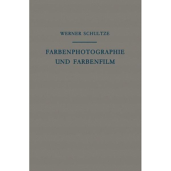 Farbenphotographie und Farbenfilm, Werner Schultze
