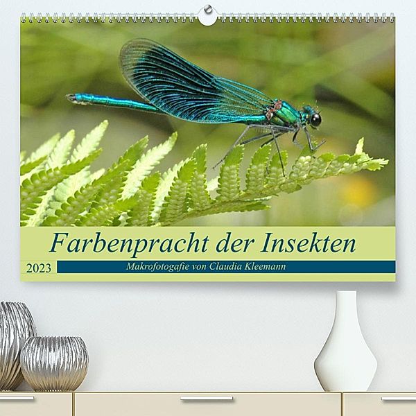 Farbenpracht der Insekten (Premium, hochwertiger DIN A2 Wandkalender 2023, Kunstdruck in Hochglanz), Claudia Kleemann