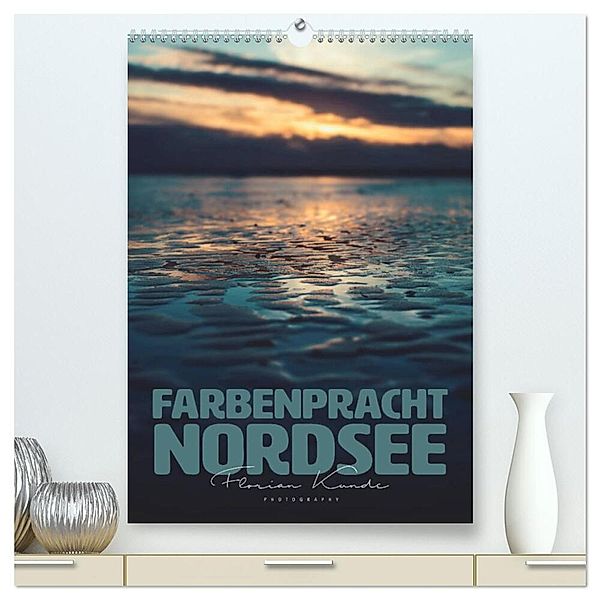 Farbenpracht Nordsee (hochwertiger Premium Wandkalender 2024 DIN A2 hoch), Kunstdruck in Hochglanz, Florian Kunde