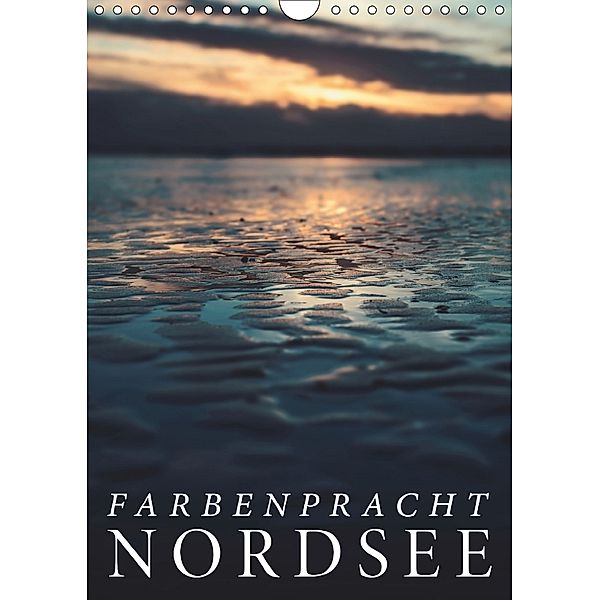 Farbenpracht Nordsee (Wandkalender 2018 DIN A4 hoch) Dieser erfolgreiche Kalender wurde dieses Jahr mit gleichen Bildern, Florian Kunde