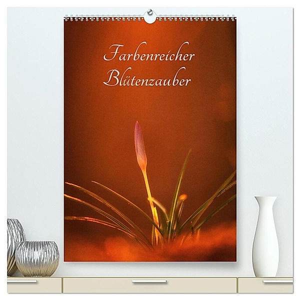 Farbenreicher Blütenzauber (hochwertiger Premium Wandkalender 2024 DIN A2 hoch), Kunstdruck in Hochglanz, Alena Holtz
