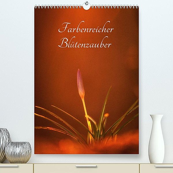 Farbenreicher Blütenzauber (Premium, hochwertiger DIN A2 Wandkalender 2023, Kunstdruck in Hochglanz), Alena Holtz
