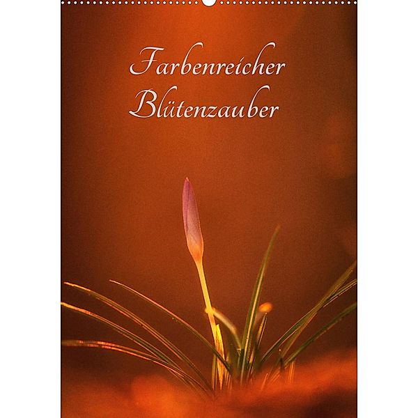 Farbenreicher Blütenzauber (Wandkalender 2023 DIN A2 hoch), Alena Holtz