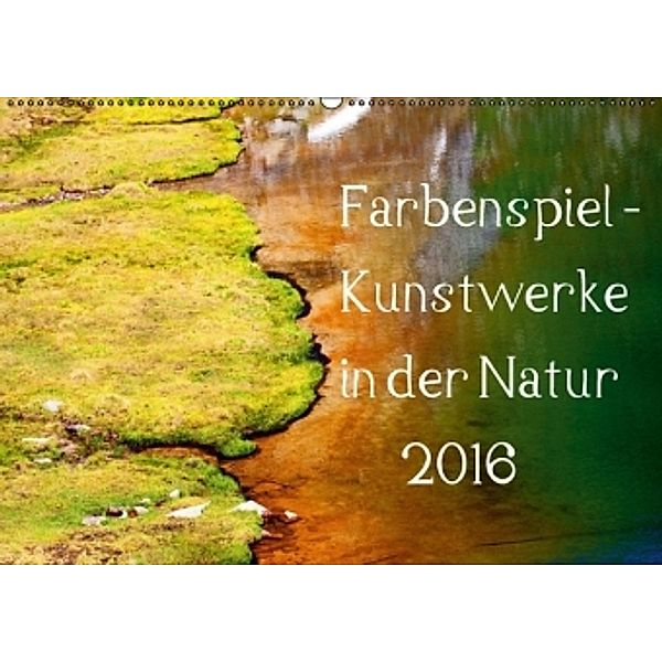 Farbenspiel - Kunstwerke in der Natur 2016 (Wandkalender 2016 DIN A2 quer), Christa Kramer