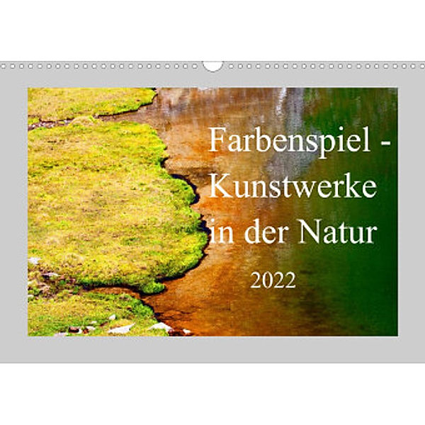 Farbenspiel - Kunstwerke in der Natur 2022 (Wandkalender 2022 DIN A3 quer), Christa Kramer